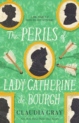 The perils of Lady Catherine de Bourgh / by Claudia Gray.