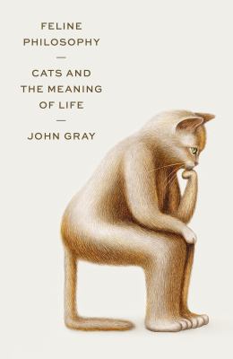Feline philosophy : cats and the meaning of life /