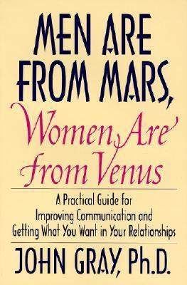 Men are from Mars, women are from Venus : a practical guide for improving communication and getting what you want in your relationships /