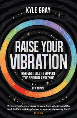 Raise your vibration : high-vibe tools to support your spiritual awakening /