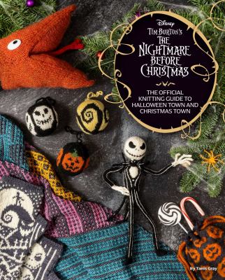 Tim Burton's the nightmare before Christmas : the offical knitting guide to Halloween Town and Christmas Town /