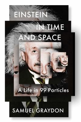 Einstein in time and space : a life in 99 particles /
