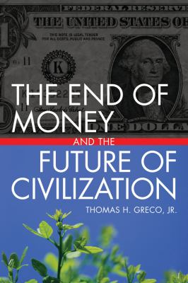 The end of money and the future of civilization /