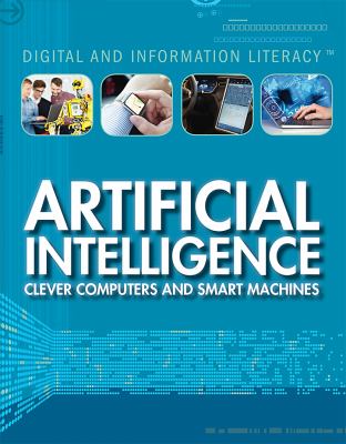Artificial intelligence : clever computers and smart machines /
