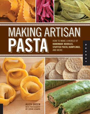 Making artisan pasta : how to make a world of handmade noodles, stuffed pasta, dumplings, and more /