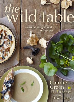 The wild table : seasonal foraged food and recipes /