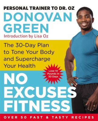 No excuses fitness : the 30-day plan to tone your body and supercharge your health /