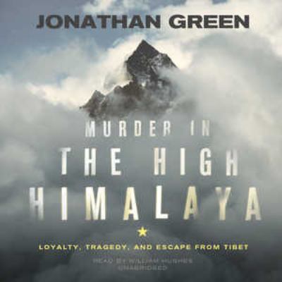 Murder in the high Himalaya [compact disc, unabridged] : loyalty, tragedy, and escape from Tibet /