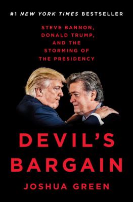 Devil's bargain : Steve Bannon, Donald Trump, and the storming of the presidency /