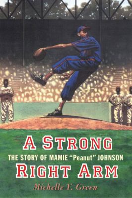 A strong right arm : the story of Mamie "Peanut" Johnson /