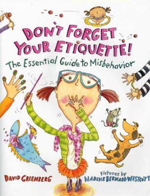 Don't forget your etiquette! : the essential guide to misbehavior /