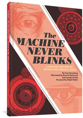 The machine never blinks : a graphic history of spying and surveillance /