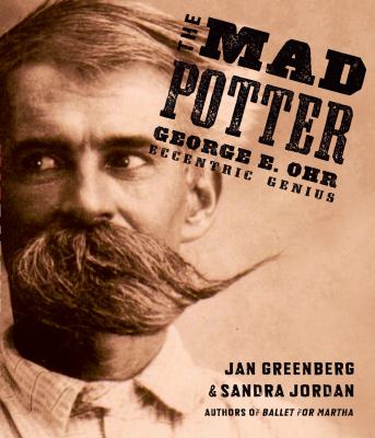 The mad potter : George E. Ohr, eccentric genius /