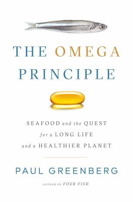 The omega principle : seafood and the quest for a long life and a healthier planet /