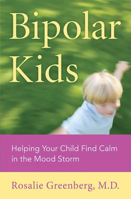 Bipolar kids : helping your child find calm in the mood storm /