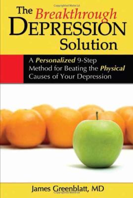 The breakthrough depression solution : a personalized 9-step method for beating the physical causes of your depression /