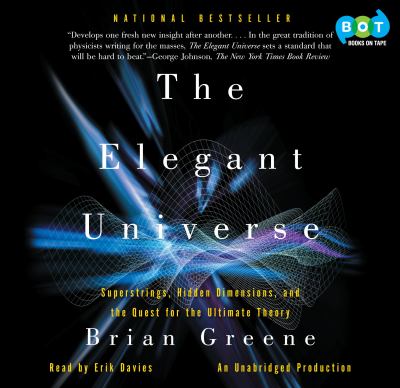 The elegant universe [eaudiobook] : Superstrings, hidden dimensions, and the quest for the ultimate theory.