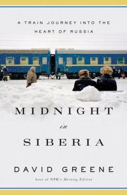 Midnight in Siberia : a train journey into the heart of Russia /