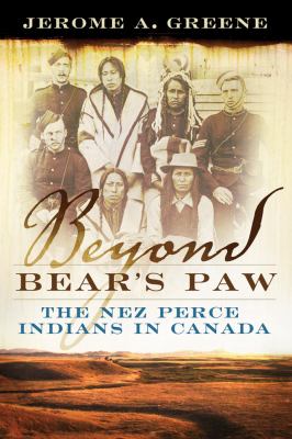 Beyond Bear's Paw : the Nez Perce Indians in Canada /