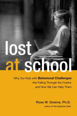 Lost at school : why our kids with behavioral challenges are falling through the cracks and how we can help them /