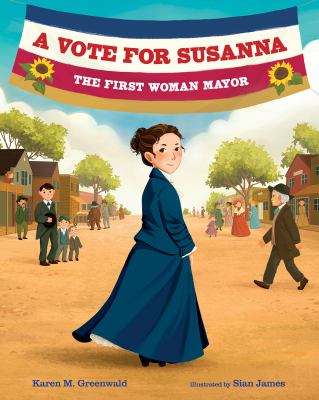 A vote for Susanna : the first woman mayor /