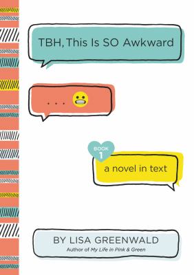 TBH, this is SO Awkward : a novel in text /