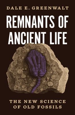Remnants of ancient life : the new science of old fossils /