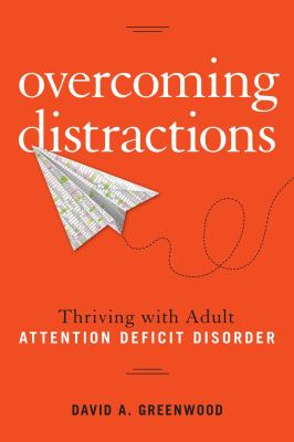 Overcoming distractions : thriving with adult ADD/ADHD /