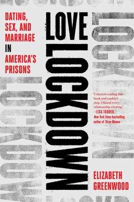 Love lockdown : dating, sex, and marriage in America's prisons /