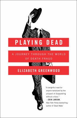 Playing dead : a journey through the world of death fraud /