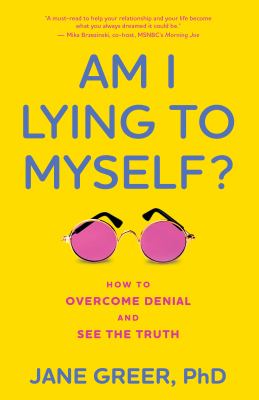 Am I lying to myself? : how to overcome denial and see the truth /