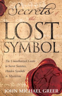 Secrets of The lost symbol : the unauthorized guide to secret societies, hidden symbols & mysticism /