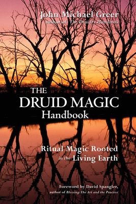 The Druid magic handbook : ritual magic rooted in the living earth /