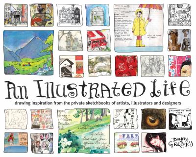 An illustrated life : drawing inspiration from the private sketchbooks of artists, illustrators and designers /