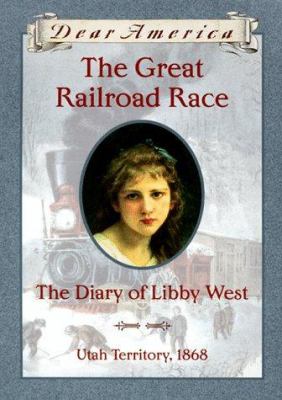 The great railroad race : the diary of Libby West /