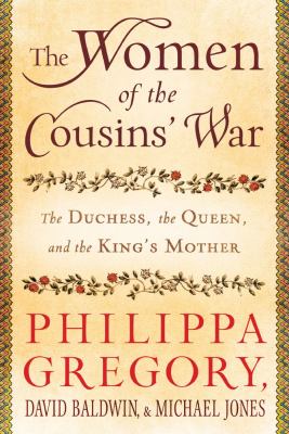The women of the Cousins' War : the Duchess, the Queen, and the King's Mother /
