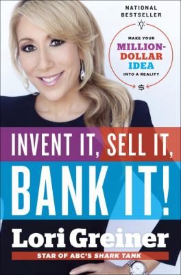 Invent it, sell it, bank it! : make your million-dollar idea into a reality /