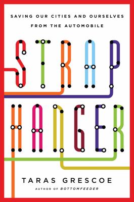 Straphanger : saving our cities and ourselves from the automobile /