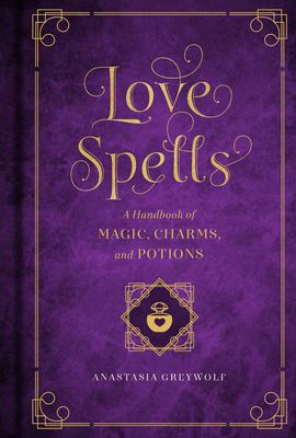 Love spells : a handbook of magic, charms and potions /