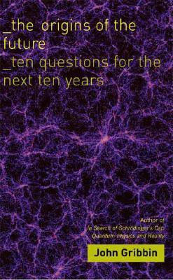 The origins of the future : ten questions for the next ten years /
