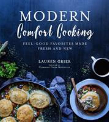 Modern comfort cooking : feel-good favorites made fresh and new /