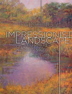 Painting the impressionist landscape : lessons in interpreting light and color /