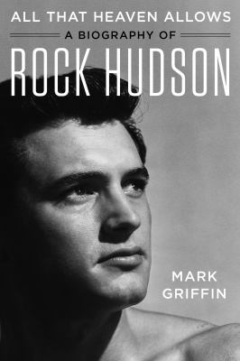 All that heaven allows : a biography of Rock Hudson /