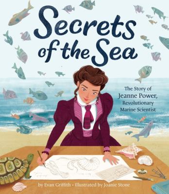 Secrets of the sea : the story of Jeanne Power, revolutionary marine scientist /