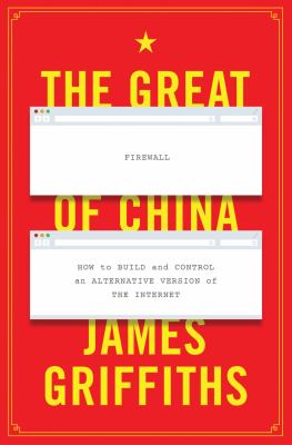 The great firewall of China : how to build and control an alternative version of the internet /