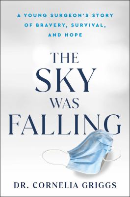 The sky was falling : a young surgeon's story of bravery, survival, and hope /