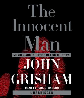 The innocent man : [compact disc, unabridged] : murder and injustice in a small town /