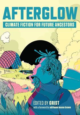 Afterglow [ebook] : Climate fiction for future ancestors.