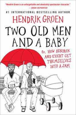 Two old men and a baby : or, how Hendrik and Evert get themselves into a jam /