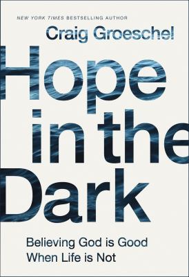 Hope in the dark : believing God is good when life is not /